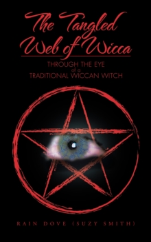 The Tangled Web of Wicca : Through the Eye of a Traditional Wiccan Witch