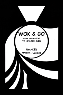 Wok & Go : From Yo-Yo Fat to Healthy Slim