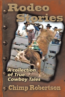 Rodeo Stories : A Collection of True Cowboy Tales