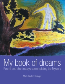 My Book of Dreams : Poems and Short Essays Contemplating the Mystery