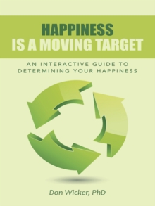 Happiness Is a Moving Target : An Interactive Guide to Determining Your Happiness