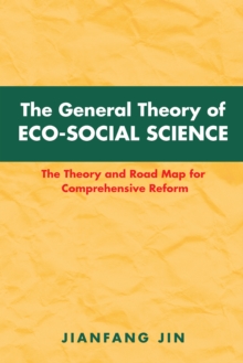 The General Theory of Eco-Social Science : The Theory and Road Map for Comprehensive Reform