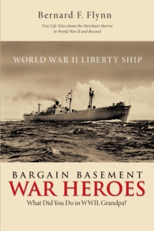 Bargain Basement War Heroes : What Did You Do in Wwii, Grandpa?