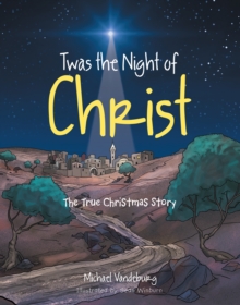 Twas the Night of Christ : The True Christmas Story