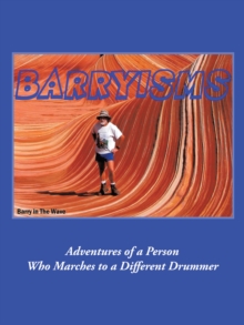 Barryisms : Adventures of a Person Who Marches to a Different Drummer