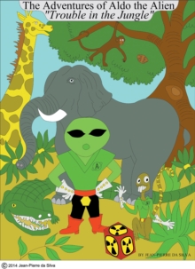 The Adventures of Aldo the Alien : Trouble in the Jungle