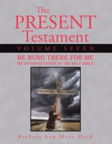 The Present Testament Volume Seven : He Hung There for Me