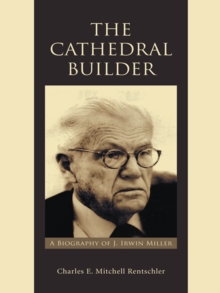 The Cathedral Builder : A Biography of J. Irwin Miller