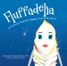 Fluffadelia : A Friendly Feather'S Happy Train Ride Story!