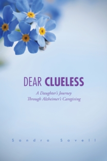 Dear Clueless : A Daughter's Journey Through Alzheimer's Caregiving