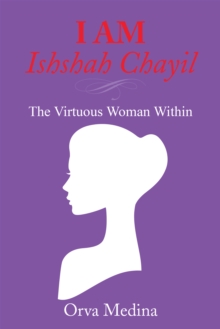 I Am Ishshah Chayil : The Virtuous Woman Within