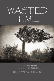 Wasted Time : The Fictional Memoir of an Addict in Recovery