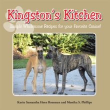 Kingston'S Kitchen : Simple Wholesome Recipes for Your Favorite Canine