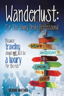 Wanderlust: for the Young, Broke Professional : Because Traveling Should Not Just Be a Luxury for the Rich