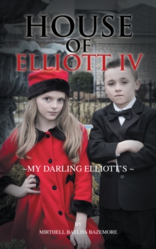 House of Elliott Iv : My Darling Elliott'S