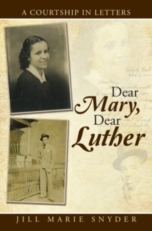 Dear Mary, Dear Luther : A Courtship in Letters