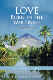 Love Born in the War Front : An Epic Romance