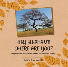 Hey Elephant! Where Are You? : Inspired by an African Safari for Landon James