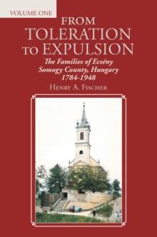 From Toleration to Expulsion : The Families of Ecseny  Somogy County, Hungary  1784-1948