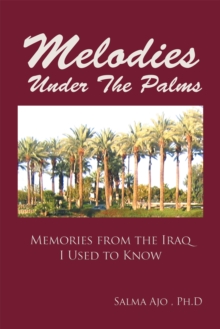 Melodies Under the Palms : Memories from the Iraq I Used to Know