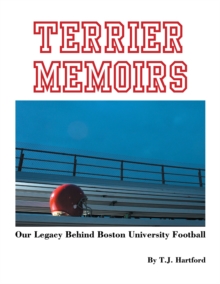 Terrier Memoirs : Our Legacy Behind Boston University Football