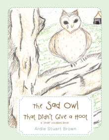 The Sad Owl That Didn't Give a Hoot : A "Story" Coloring Book