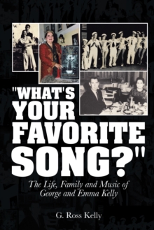 "What's Your Favorite Song?" : The Life, Family and Music of George and Emma Kelly