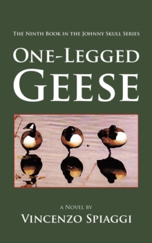 One-Legged Geese : The Ninth Book in the Johnny Skull Series