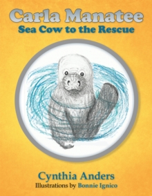 Carla Manatee : Sea Cow to the Rescue