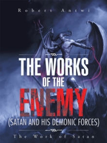 The Works of the Enemy(Satan and His Demonic Forces) : The Work of Satan