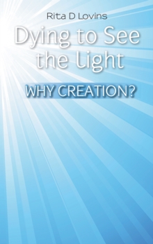 Dying to See the Light : Why Creation?