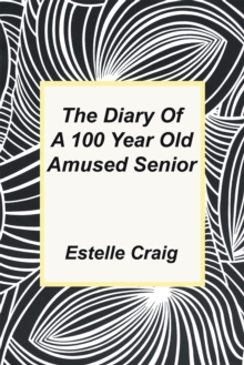 The Diary of a 100 Year Old Amused Senior