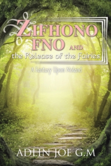 Zifhono Fno and the Release of the Fairies : A Fantasy Upon Noland