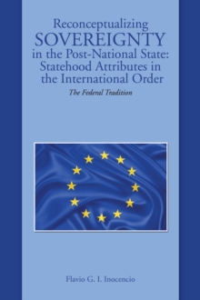 Reconceptualizing Sovereignty in the Post-National State: Statehood Attributes in the International Order : The Federal Tradition