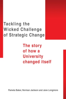 Tackling the Wicked Challenge of Strategic Change : The Story of How a University Changed Itself