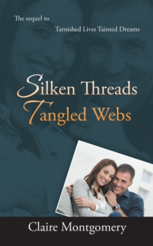 Silken Threads Tangled Webs : The Sequel to Tarnished Lives, Tainted Dreams