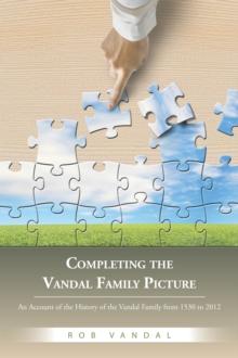 Completing the Vandal Family Picture : An Account of the History of the Vandal Family from 1530 to 2012