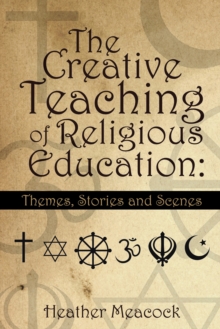 The Creative Teaching of Religious Education: : Themes, Stories and Scenes