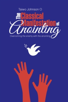 The Classical Manifestation of Anointing : Overcoming the Enemy with the Anointing