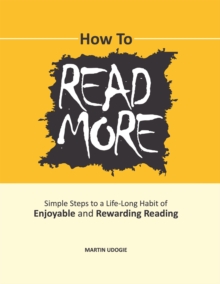 How to Read More : Simple Steps to a Life-Long Habit of Enjoyable & Rewarding Reading