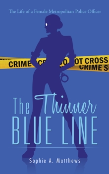 The Thinner Blue Line : The Life of a Female Metropolitan Police Officer