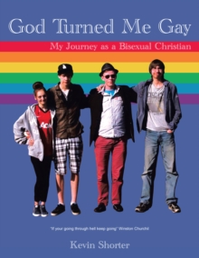 God Turned Me Gay : My Journey as a Bisexual Christian