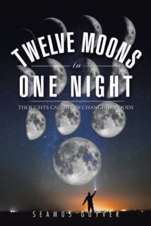 Twelve Moons in One Night : Thoughts Caught in Changing Moods