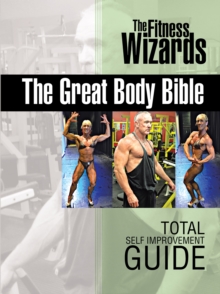 The Great Body Bible : Total Self Improvement Guide