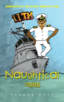 Naughtical Tales : Reminiscences of Iit and the Navy Through Fifty Years