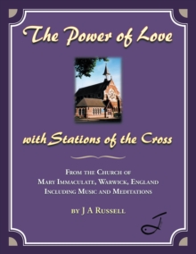 The Power of Love - with Stations of the Cross : From the Church of Mary Immaculate, Warwick, England Including Music and Meditations