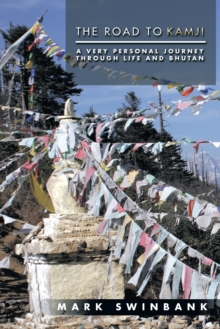 The Road to Kamji : A Very Personal Journey Through Life and Bhutan