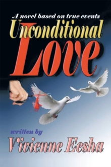 Unconditional Love : A Novel Based on True Events