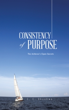 Consistency of Purpose : The Achiever'S Open Secrets