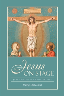 Jesus on Stage : John'S Gospel and Greek Tragedy